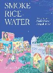 Chowdhury, Kishwar - Smoke, Rice, Water