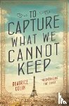 Colin, Beatrice - To Capture What We Cannot Keep