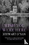 O'Nan, Stewart - Wish You Were Here