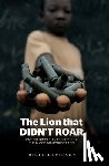 Davidson, Nigel - The Lion that Didn't Roar: Can the Kimberley Process Stop the Blood Diamonds Trade?