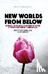 Morris-Suzuki, Tessa - New Worlds from Below: Informal life politics and grassroots action in twenty-first-century Northeast Asia