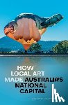 Doyle Wawrzyńczak, Anni - How Local Art Made Australia's National Capital