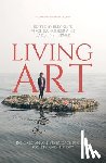 Kent, Elly - Living Art: Indonesian Artists Engage Politics, Society and History