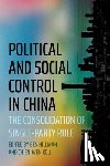 Hillman, Ben - Political and Social Control in China: The Consolidation of Single-Party Rule