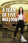 Curtin, Jennifer - A Team of Five Million?: The 2020 'Covid-19' New Zealand General Election