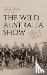 Memmott, Paul - The Wild Australia Show: The Story of an Aboriginal Performance Troupe and its Afterlives