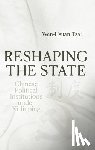 Tsai, Wen-Hsuan - Reshaping the State: Chinese Political Institutions under Xi Jinping
