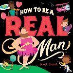 Stuart, Scott - How to Be a Real Man
