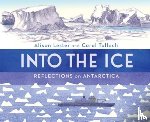 Lester, Alison, Tulloch, Coral - Into the Ice: Reflections on Antarctica