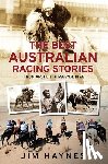 Haynes, Jim - Best Australian Racing Stories: From Archer to Makybe Diva