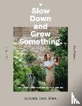 Smith, Byron - Slow Down and Grow Something - The Urban Grower's Recipe for the Good Life