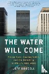 Goodell, Jeff - The Water Will Come: Rising Seas, Sinking Cities, and the Remaking of the Civilized World