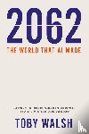 Walsh, Toby - 2062: The World that AI Made