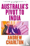 Charlton, Andrew - Australia's Pivot to India