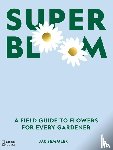 Semmler, Jac - Super Bloom - A Field Guide to Flowers for Every Gardener