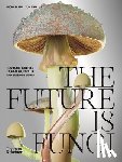 Lim, Michael - The Future Is Fungi: How Fungi Feed Us, Heal Us, and Save Our World