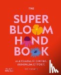 Semmler, Jac - The Super Bloom Handbook: Maximum Flowers. Minimum Effort.