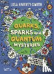 Harvey-Smith, Lisa - Quarks, Sparks and Quantum Mysteries: A Cosmic Guide to the Building Blocks of Our Universe