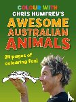 Humfrey, Chris - Colour with Chris Humfrey's Awesome Australian Animals