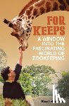 Harcourt, Noel - For Keeps: A Window Into the Fascinating World of Zookeeping
