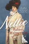 Wainwright, Robert - Nellie: The Life and Loves of Dame Nellie Melba