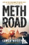 Woodman, Conor - Meth Road: A Life-And-Death Investigation Following the World's Most Destructive Narcotic to Australia