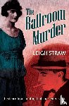 Straw, Leigh - The Ballroom Murder