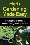 Peterson, Craig - Herb Gardening Made Easy