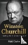 Clarke, Matt - Winston Churchill: Una Biografía de Winston Churchill