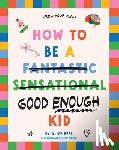 Peel, Alice - How to Be a (fantastic Sensational) Good Enough Kid