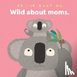 Bunting, Philip - Wild about Moms