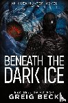 Greig Beck, Beck - Beneath the Dark Ice