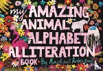 Robertson, Rachael - My Amazing Animal Alphabet Alliteration Book