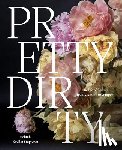 Stapleton, Melanie - Pretty Dirty: The Life of Flowers, from Creation to Compost