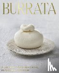 Linguanti, Giorgio - Burrata: A Journey Through Craft, Flavour & Tradition