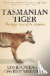 Owen, David - Tasmanian Tiger: The Tragic Story of the Thylacine