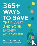 Dalziel, Lottie - 365+ Ways to Save the Planet and Your Money at the Same Time