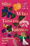 Ayubi, Durkhanai - She Who Tastes, Knows - A memoir of food, exile and awakening