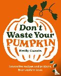 Gussin, Emily - Don't Waste Your Pumpkin