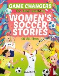 Dibb, Matilda - Game Changers - The Most Inspiring Women's Soccer Stories Of All Time