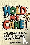 Larwill, Tod Mitchell - Hold My Cane!: Laugh-out-Loud Bucket List Adventures for the Young at Heart