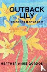 Gordon, Heather Anne - Outback Lily - episodes from a to z