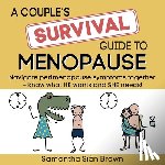 Brown, Samantha Sian - A couple's SURVIVAL guide to menopause: Navigate perimenopause symptoms together. Know what he wants and she needs.