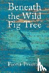 Preston, Fiona - Beneath the Wild Fig Tree