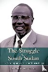  - THE STRUGGLE FOR SOUTH SUDAN The Autobiography of Gordon Muortat Mayen
