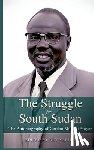 Verjee, Aly - THE STRUGGLE FOR SOUTH SUDAN The Autobiography of Gordon Muortat Mayen