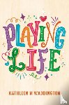 Waddington, Kathleen M - Playing Life