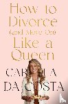 Da Costa, Carla - How to Divorce and Move On Like a Queen