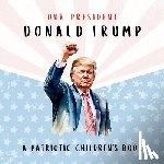 Freedom, Wilder - Our President Donald Trump-A Patriotic Children's Book: Believing in Yourself and Your Country
