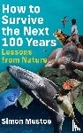 Mustoe, Simon - How to Survive the Next 100 Years